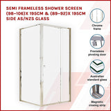 NNEDSZ Semi Frameless Shower Screen (98~106)x 195cm & (89~92)x 195cm Side AS/NZS Glass